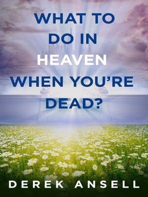 cover image of What to do in Heaven when you're Dead?